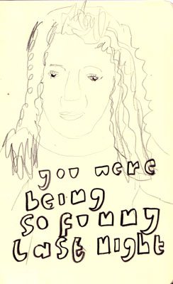 you were being so funny last night 