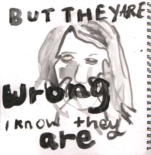 But they are wrong, I know they are 